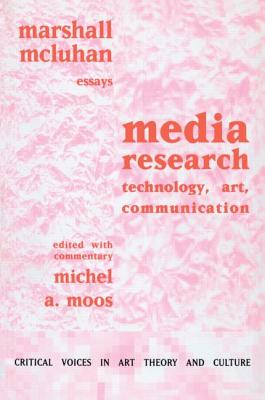 Media Research: Technology, Art and Communication - McLuhan, Marshall, and Moos, Michel (Editor)