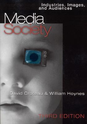 Media/Society: Industries, Images, and Audiences - Croteau, David R, and Hoynes, William