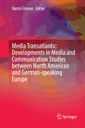 Media Transatlantic: Developments in Media and Communication Studies Between North American and German-Speaking Europe