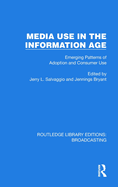 Media Use in the Information Age: Emerging Patterns of Adoption and Consumer Use