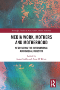 Media Work, Mothers and Motherhood: Negotiating the International Audio-Visual Industry