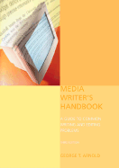 Media Writer's Handbook: A Guide to Common Writing and Editing Problems - Arnold, George T