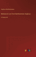 Mediaeval Lore from Bartholomew Anglicus: in large print