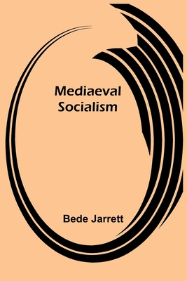 Mediaeval Socialism - Jarrett, Bede
