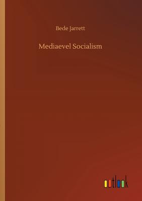 Mediaevel Socialism - Jarrett, Bede