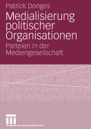Medialisierung Politischer Organisationen: Parteien in Der Mediengesellschaft