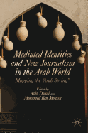 Mediated Identities and New Journalism in the Arab World: Mapping the Arab Spring