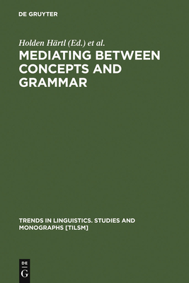 Mediating Between Concepts and Grammar - Hrtl, Holden (Editor), and Tappe, Heike (Editor)