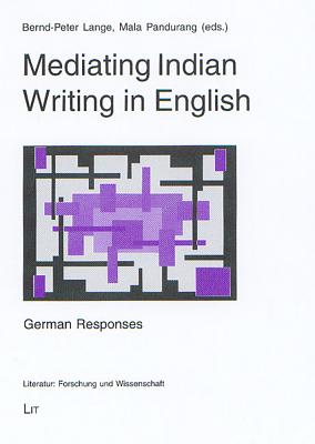 Mediating Indian Writing in English: German Responses Volume 7 - Lange, Bernd-Peter (Editor), and Pandurang, Mala (Editor)