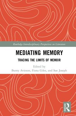 Mediating Memory: Tracing the Limits of Memoir - Avieson, Bunty (Editor), and Giles, Fiona (Editor), and Joseph, Sue (Editor)