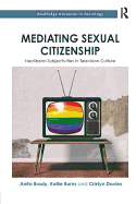 Mediating Sexual Citizenship: Neoliberal Subjectivities in Television Culture