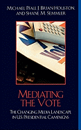 Mediating the Vote: The Changing Media Landscape in U.S. Presidential Campaigns