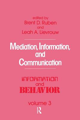 Mediation, Information, and Communication - Ruben, Brent D. (Editor)