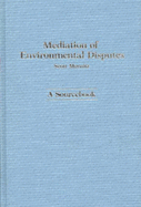 Mediation of Environmental Disputes: A Sourcebook