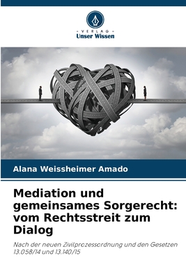 Mediation und gemeinsames Sorgerecht: vom Rechtsstreit zum Dialog - Weissheimer Amado, Alana