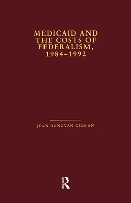Medicaid and the Costs of Federalism, 1984-1992 - Gilman, Jean Donovan