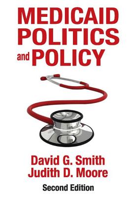 Medicaid Politics and Policy - Smith, David G