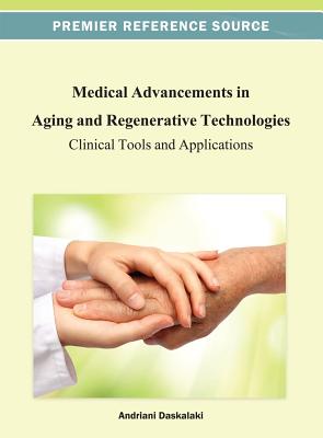 Medical Advancements in Aging and Regenerative Technologies: Clinical Tools and Applications - Daskalaki, Andriani (Editor)