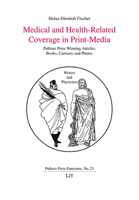 Medical and Health-Related Coverage in Print-Media: Pulitzer Prize Winning Articles, Books, Cartoons and Photos - Fischer, Heinz-Dietrich