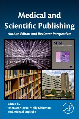 Medical and Scientific Publishing: Author, Editor, and Reviewer Perspectives - Markovac, Jasna (Editor), and Kleinman, Molly (Editor), and Englesbe, Michael (Editor)