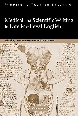 Medical and Scientific Writing in Late Medieval English - Taavitsainen, Irma (Editor), and Pahta, Pivi (Editor)