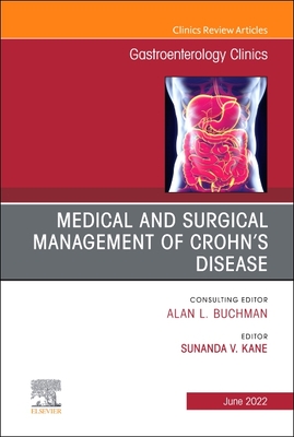 Medical and Surgical Management of Crohn's Disease, an Issue of Gastroenterology Clinics of North America: Volume 51-2 - Kane, Sunanda V, MD (Editor)