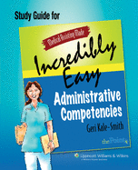 Medical Assisting Made Incredibly Easy: Administrative Competencies Study Guide