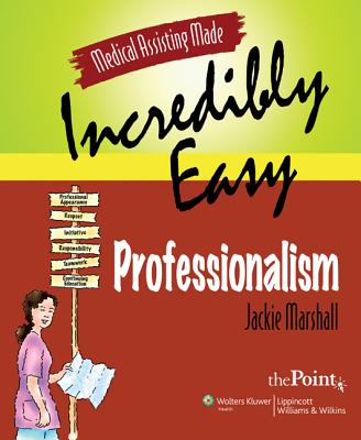 Medical Assisting Made Incredibly Easy: Professionalism - Marshall, Jackie