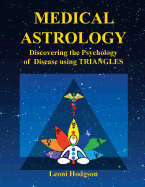 Medical Astrology: Discovering the Psychology of Disease Using Triangles