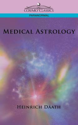 Medical Astrology - Ddath, Heinrich, and Dath, Heinrich, and Daath, Heinrich