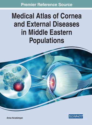 Medical Atlas of Cornea and External Diseases in Middle Eastern Populations - Hovakimyan, Anna