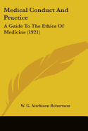 Medical Conduct And Practice: A Guide To The Ethics Of Medicine (1921)