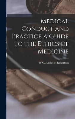 Medical Conduct and Practice a Guide to the Ethics of Medicine - Robertson, W G Aitchison