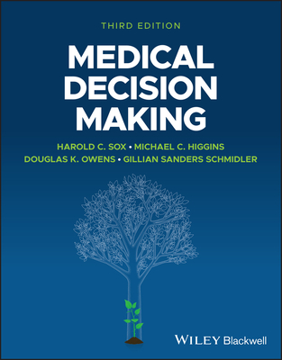 Medical Decision Making - Sox, Harold C., Jr., and Higgins, Michael C., and Owens, Douglas K.