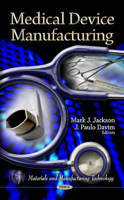 Medical Device Manufacturing - Jackson, Mark J (Editor), and Davim, J Paulo (Editor)