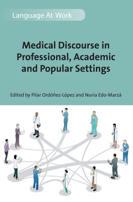 Medical Discourse in Professional, Academic and Popular Settings - Ordez-Lpez, Pilar (Editor), and Edo-Marz, Nuria (Editor)