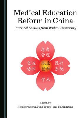 Medical Education Reform in China: Practical Lessons from Wuhan University - Sherer, Renslow (Editor), and Xiangting, Yu (Editor), and Youmei, Feng (Editor)