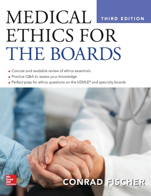 Medical Ethics for the Boards, Third Edition - Fischer, Conrad, MD