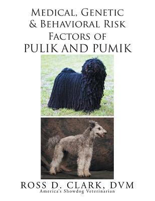 Medical, Genetic and Behavioral Risk Factors of Pulik and Pumik - Clark, DVM Ross D