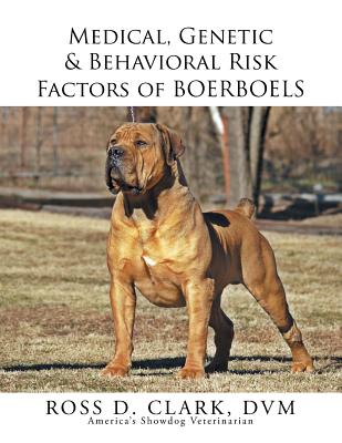 Medical, Genetic & Behavioral Risk Factors of Boerboels - Clark, DVM Ross D