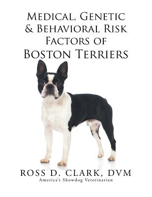 Medical, Genetic & Behavioral Risk Factors of Boston Terriers - Clark, DVM Ross D