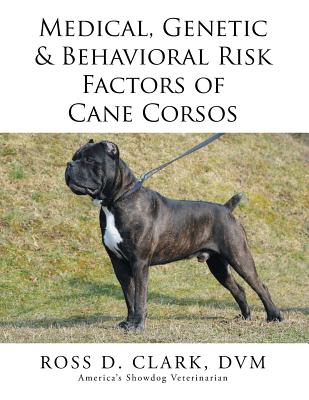 Medical, Genetic & Behavioral Risk Factors of Cane Corsos - Clark, DVM Ross D