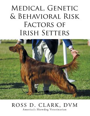 Medical, Genetic & Behavioral Risk Factors of Irish Setters - Clark, DVM Ross D