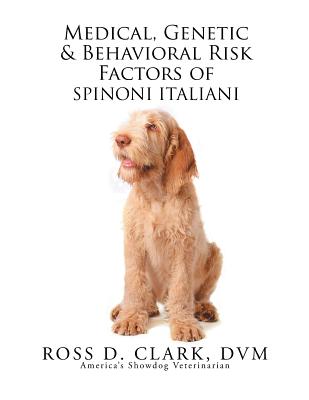 Medical, Genetic & Behavioral Risk Factors of Spinoni Italiani - Clark, DVM Ross D