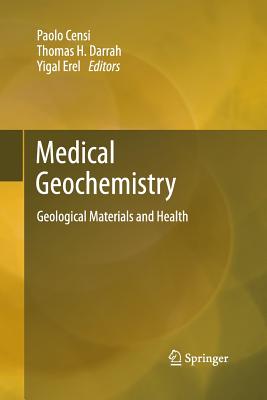 Medical Geochemistry: Geological Materials and Health - Censi, Paolo (Editor), and Darrah, Thomas (Editor), and Erel, Yigal (Editor)