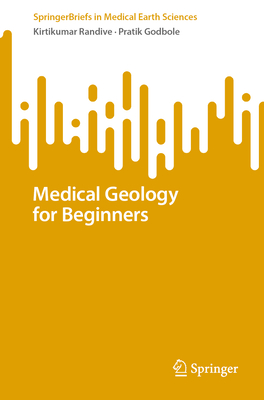 Medical Geology for Beginners - Randive, Kirtikumar, and Godbole, Pratik