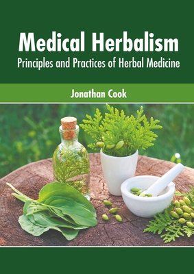 Medical Herbalism: Principles and Practices of Herbal Medicine - Cook, Jonathan (Editor)
