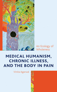 Medical Humanism, Chronic Illness, and the Body in Pain: An Ecology of Wholeness