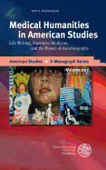 Medical Humanities in American Studies: Life Writing, Narrative Medicine, and the Power of Autobiography