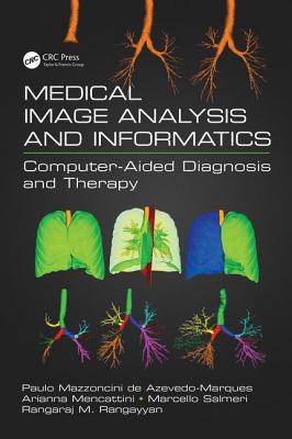 Medical Image Analysis and Informatics: Computer-Aided Diagnosis and Therapy - de Azevedo-Marques, Paulo Mazzoncini (Editor), and Mencattini, Arianna (Editor), and Salmeri, Marcello (Editor)